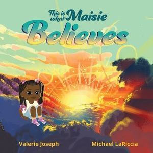 This is What Maisie Believes -- Valerie Joseph